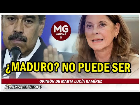 ¿MADURO? NO PUEDE SER  Columna Marta Lucia Ramírez