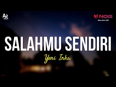 Salahmu Sendiri - Yeni Inka (LIRIK)