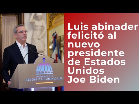 Luis Abinader felicita al nuevo presidente de EEUU Joe Biden