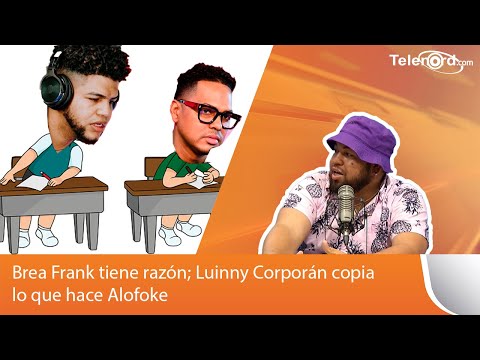 Brea Frank tiene razón; Luinny Corporán copia lo que hace Alofoke