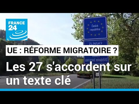 Vers une réforme migratoire de l'UE : les 27 s'accordent sur un texte clé • FRANCE 24