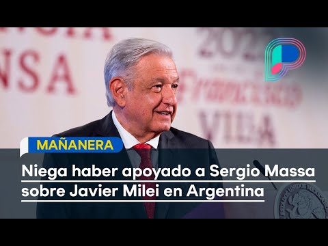 AMLO niega haber apoyado a Sergio Massa sobre Javier Milei en Argentina