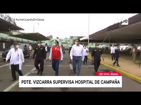 Presidente Vizcarra inspecciona  Hospital de Campaña para atención de policías