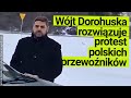 Wjt Dorohuska rozwizuje protest polskich przewonikw