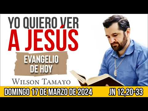 Evangelio de hoy DOMINGO 17 de Marzo (Jn 12,20-33) | Wilson Tamayo | Tres Mensajes