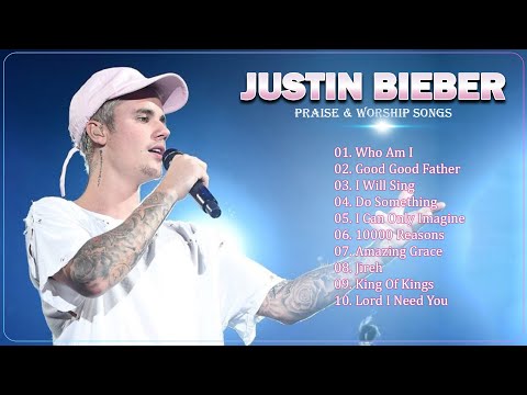 Justin Bieber Playlist Cover Praise And Worship Songs - Best Christian Music Playlist 2023