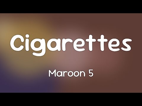 Maroon 5 - Cigarettes  [Lyrics]