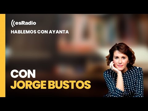 Hablemos con Ayanta: Con Jorge Bustos