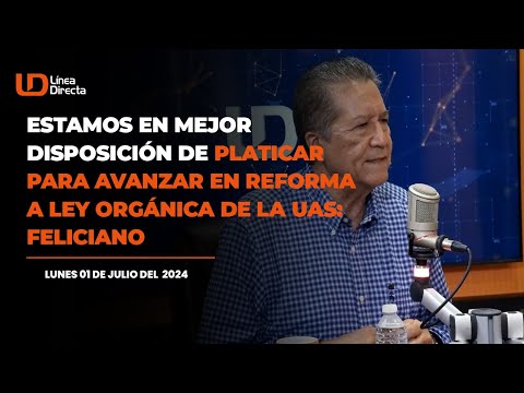 Estamos en mejor disposición de platicar para avanzar en reforma a Ley Orgánica de la UAS: Feliciano