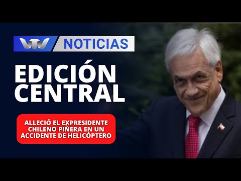 Edición Central 06/02 | Falleció el expresidente chileno Piñera en un accidente de helicóptero