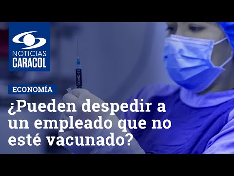 ¿Pueden despedir a un empleado que no esté vacunado