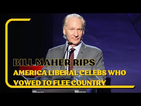 Bill Maher rips America-bashing liberal celebs who vowed to flee country under Trump: