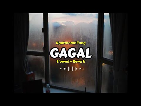 Ngatmombilung - Gagal ( Slowed + Reverb )