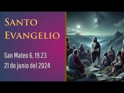 Evangelio del 21 de junio del 2024 según san Mateo 6, 19-23