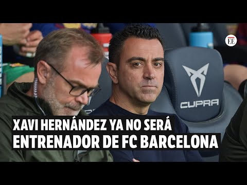 FC Barcelona: Xavi Hernández no va más como técnico | El Espectador