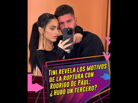 Tini revela los motivos de la ruptura con Rodrigo De Paul: ¿Hubo un tercero?