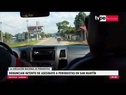 San Martín: ANP denuncia intento de asesinato a dos periodistas