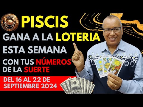 PISCIS..GANARÁS FIJO a la LOTERÍA con estos NÚMEROS del (16 AL 22 SEPTIEMBRE 2024)