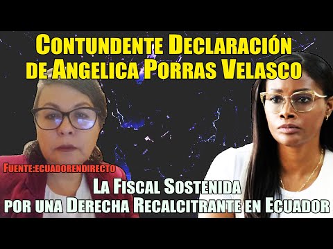 Contundente Declaración de Angelica Porras:La Fiscal Sostenida por una Derecha Recalcitrante