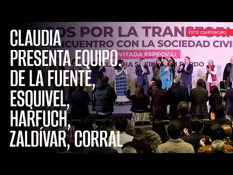 De la Fuente, Esquivel, Harfuch, Zaldívar, Corral y otros harán “segundo piso” de 4T