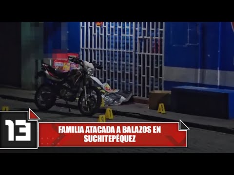 Familia atacada a balazos en Suchitepéquez