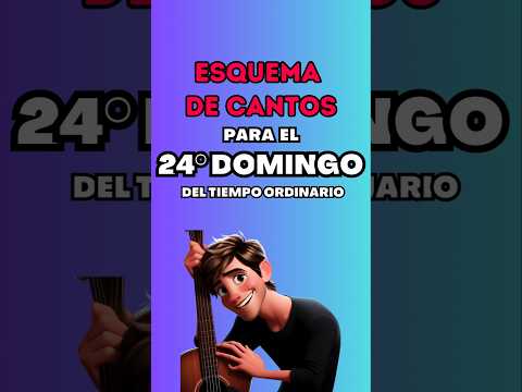 Esquema de cantos para el 24° Domingo del Tiempo Ordinario