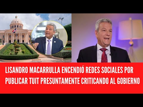 LISANDRO MACARRULLA ENCENDIÓ REDES SOCIALES POR PUBLICAR TUIT PRESUNTAMENTE CRITICANDO AL GOBIERNO
