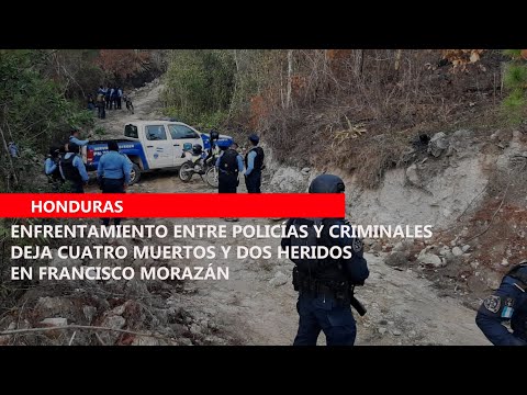 Enfrentamiento entre policías y criminales deja cuatro muertos y dos heridos en Francisco Morazán