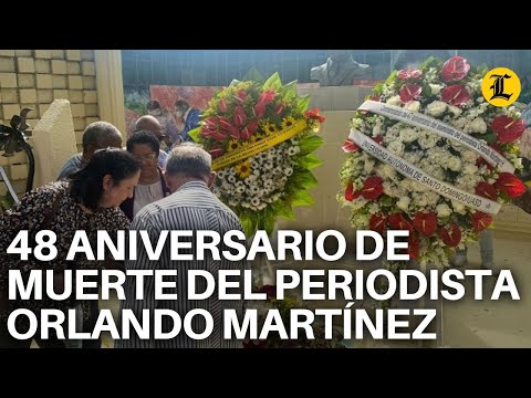 48 ANIVERSARIO DE MUERTE DEL PERIODISTA ORLANDO MARTÍNEZ
