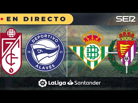 ??R. BETIS - R. VALLADOLID | GRANADA - ALAVÉS | ? La Liga en directo