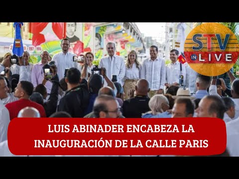 PRESIDENTE ABINADER ENCABEZA INAUGURACIÓN DE LA CALLE PARIS