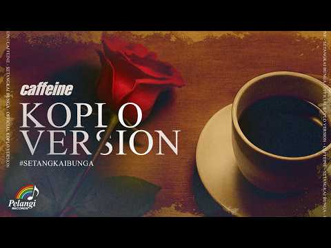 Caffeine - Setangkai Bunga (Koplo Version)