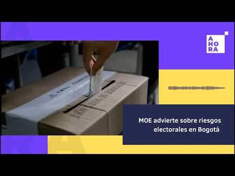 MOE advirtió sobre riesgos electorales en Bogotá | AHORA, un pódcast l 5/10/23