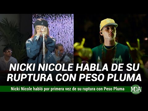 NICKI NICOLE habló por PRIMERA VEZ de su RUPTURA con PESO PLUMA