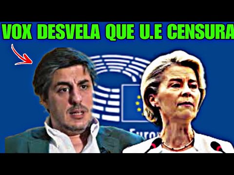 EURODIPUTADO DE VOX DESVELA LA INTENCION DE LA UNIÓN EUROPEA DE CENSURAR