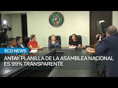 Antai confirma que planilla de la Asamblea Nacional es 99% transparente | #EcoNews