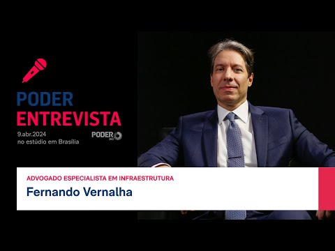 Poder Entrevista: Fernando Vernalha, advogado especialista em infraestrutura
