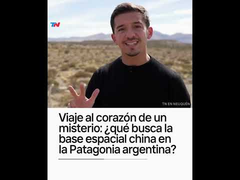Viaje al corazón de un misterio: ¿qué busca la base espacial china en la Patagonia argentina?