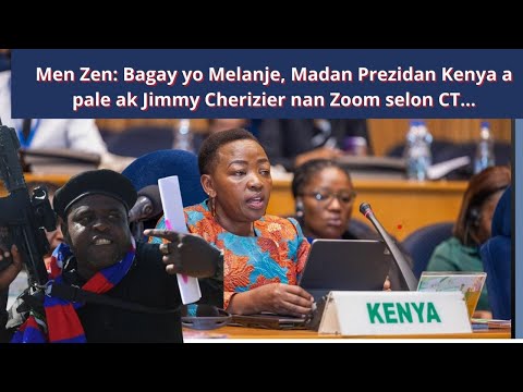 Men Zen: Bagay yo Melanje, Madan Prezidan Kenya a pale ak Barbecue Cherizier nan Zoom selon CT...