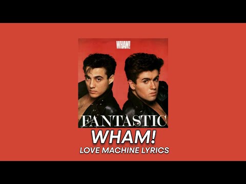 Wham! - Love Machine | Lyrics