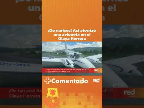 Avioneta aterrizó de narices en el aeropuerto Olaya Herrera | Red+