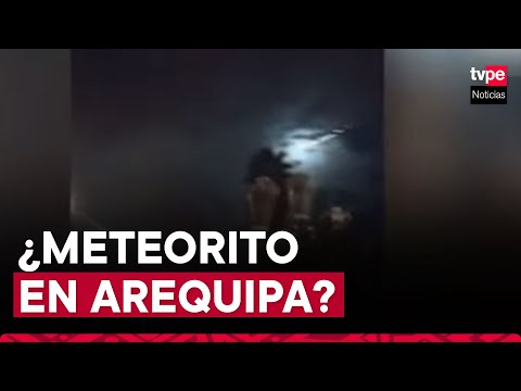 Arequipa: ciudadanos aseguran haber visto un meteorito