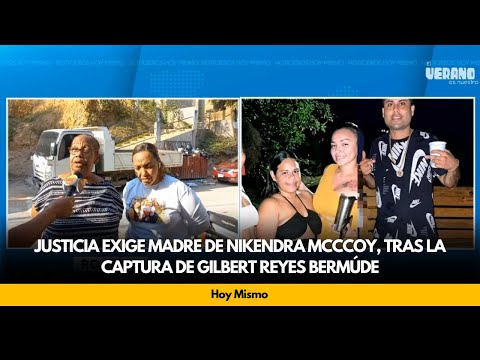 Justicia exige madre de Nikendra Mcccoy, tras la captura de Gilbert Reyes Bermúde