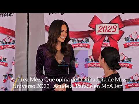 Andrea Meza Qué opina de la ganadora de Miss Universo 2O23,  Acude al Parade en McAllen