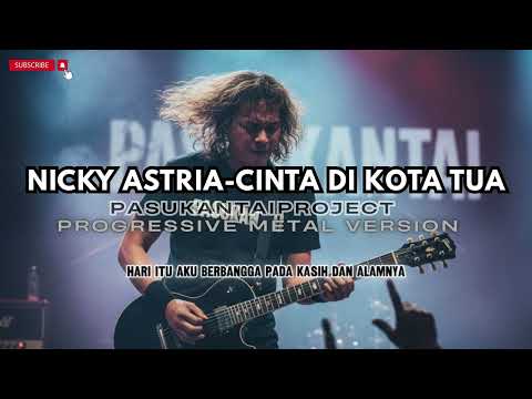 CINTA DI KOTA TUA-NICKY ASTRIA-PROGRESSIVE METAL (PASUKANTAIPROJECT VERSION)