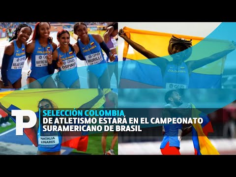 Selección Colombia de Atletismo estará en el Campeonato Suramericano de Brasil |28.07.23| TPNoticias