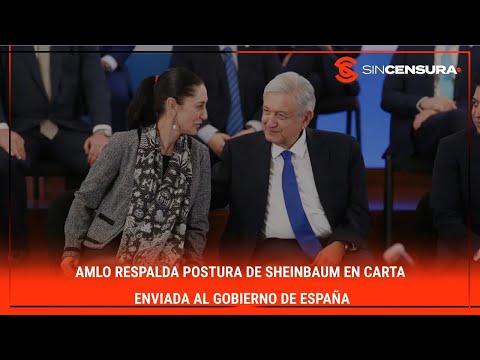 #AMLO respalda postura de #SHEINBAUM en carta enviada al gobierno de #ESPAN?A