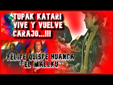 Bolivia | FELIPE QUISPE HUANCA EL  MALLKU TUPAK KATARI VIVE Y VUELVE CARA J0!