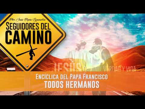 Todos Hermanos (1) - Encíclica del Papa Francisco