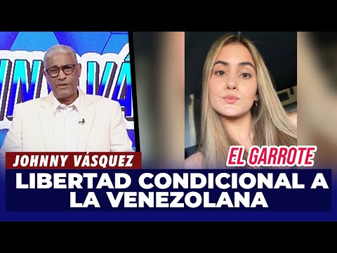 Johnny Vásquez | Se dicta libertad condicional a venezolana acusada de homicidio | El Garrote